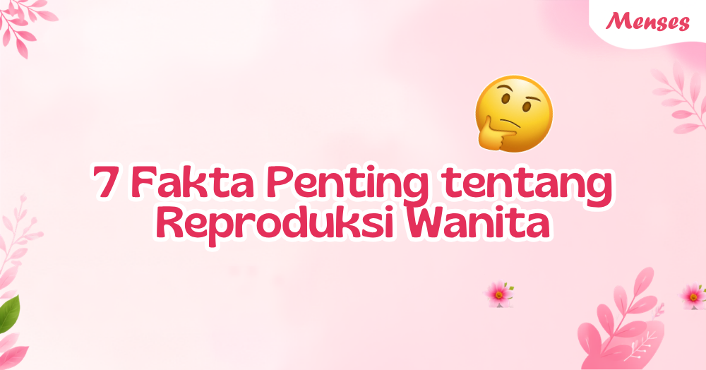 Sistem Reproduksi Wanita: Kenali Fungsi Lengkapnya