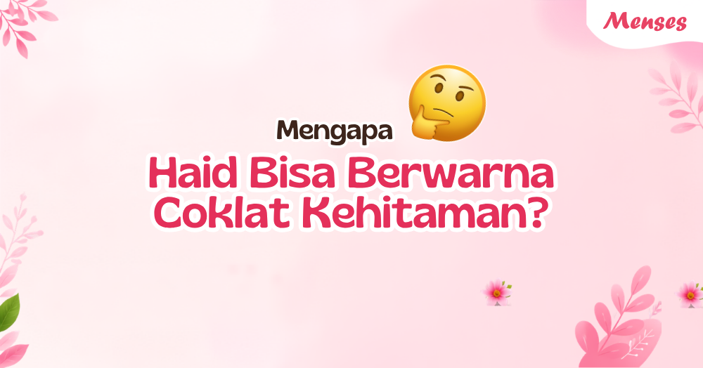 Haid Warna Coklat Kehitaman? Jangan Panik, Ini Sebabnya