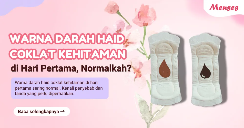 Warna Darah Haid Coklat Kehitaman di Hari Pertama, Normalkah?