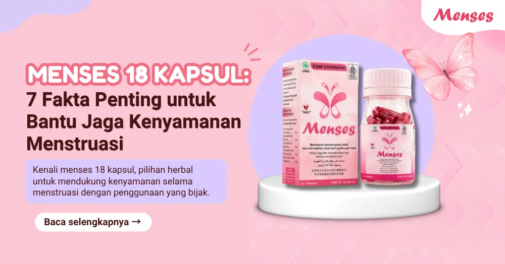 Menses 18 Kapsul: 7 Fakta Penting untuk Bantu Jaga Kenyamanan Menstruasi