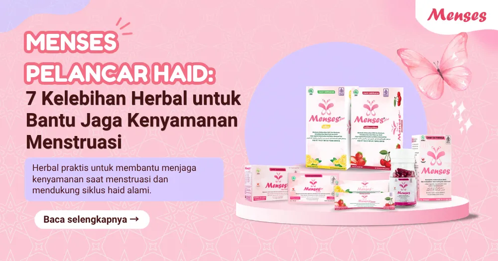 Menses Pelancar Haid: 7 Kelebihan Herbal untuk Bantu Jaga Kenyamanan Menstruasi
