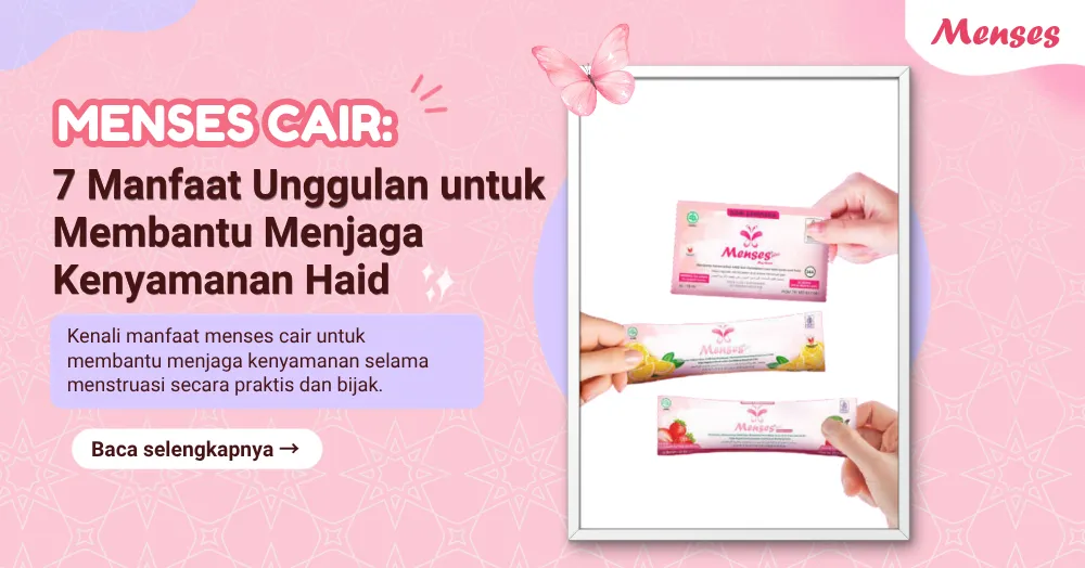 Menses Cair: 7 Manfaat Unggulan untuk Membantu Menjaga Kenyamanan Haid