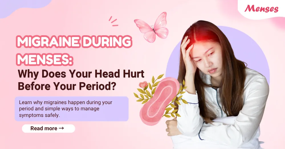 Migraine During Menses: Why Does Your Head Hurt Before Your Period?