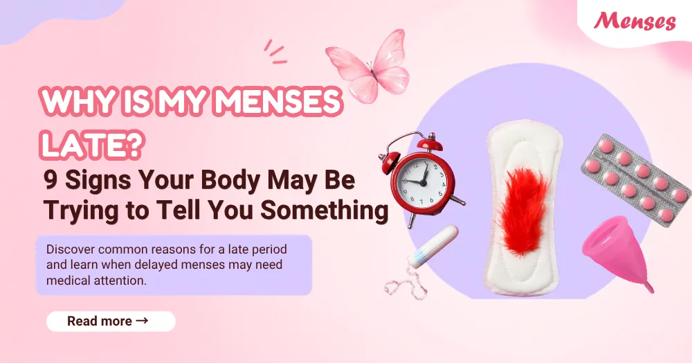 Why Is My Menses Late? 9 Signs Your Body May Be Trying to Tell You Something