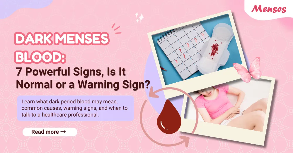 Dark Menses Blood: 7 Powerful Signs, Is It Normal or a Warning Sign?
