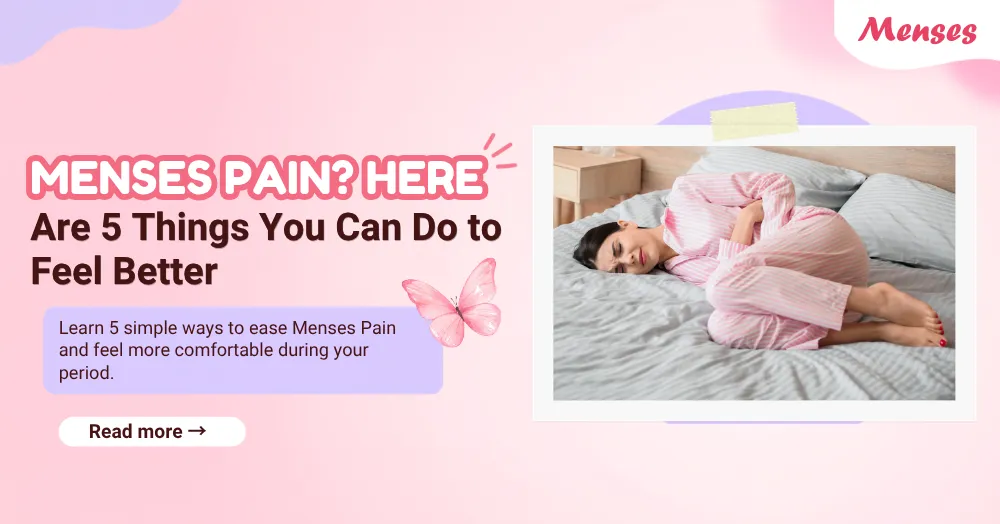 Menses Pain? Here Are 5 Things You Can Do to Feel Better