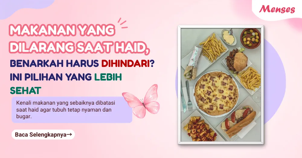 Makanan yang Dilarang saat Haid, Benarkah Harus Dihindari? Ini Pilihan yang Lebih Sehat