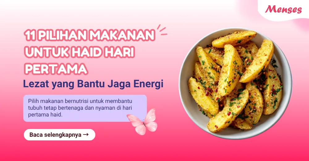 11 Pilihan Makanan untuk Haid Hari Pertama Lezat yang Bantu Jaga Energi