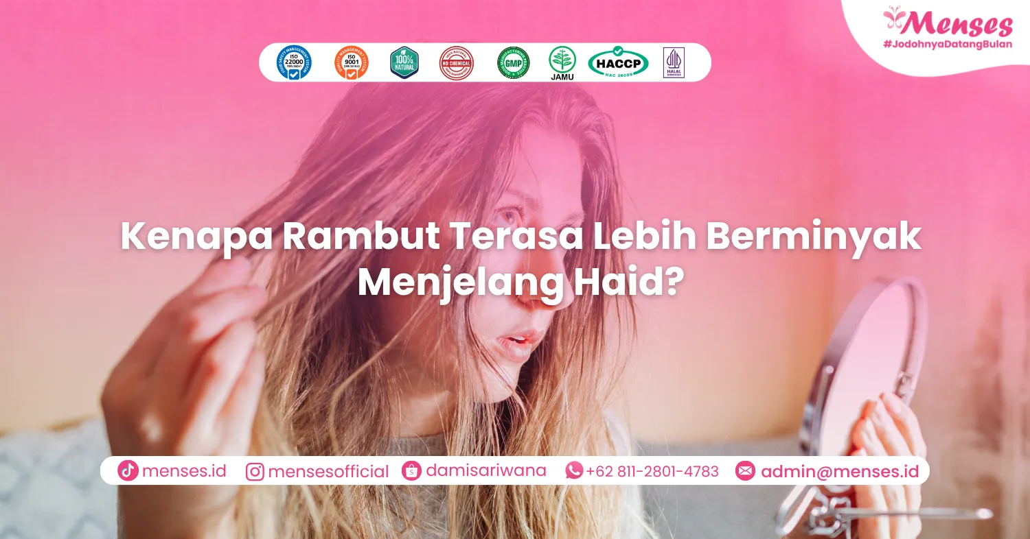 Kenapa Rambut Terasa Lebih Berminyak Menjelang Haid?