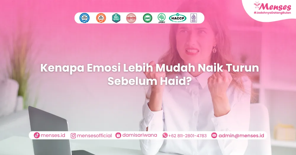 Kenapa Emosi Lebih Mudah Naik Turun Sebelum Haid? Kenali penyebab & cara atasinya!